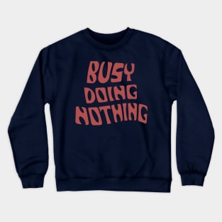 Busy Doing Nothing Crewneck Sweatshirt